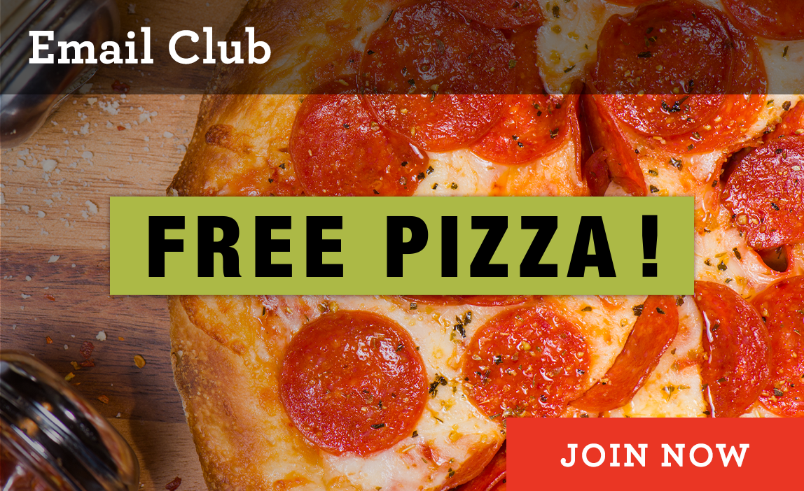 Get a free pizza when you join the email club! Click here for more.